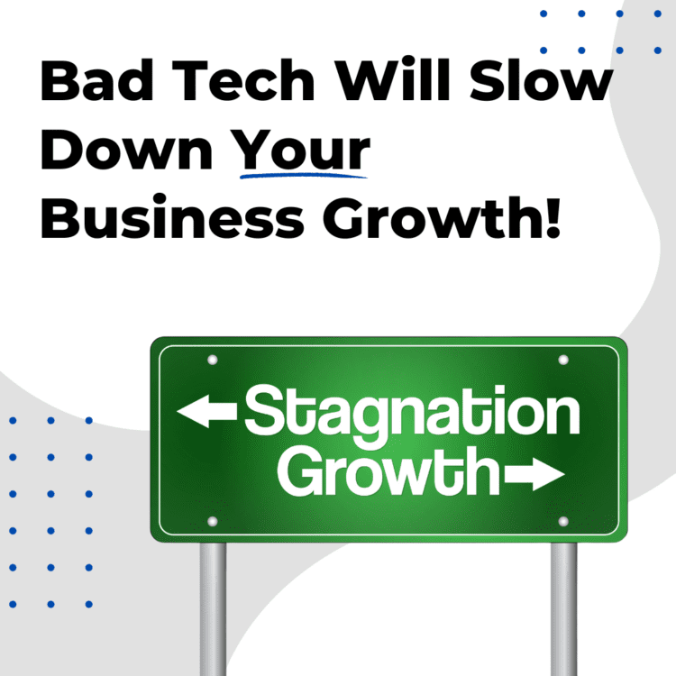 Bad Tech Will Slow Down Your Business Growth